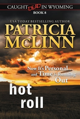Hot Roll (Caught Dead in Wyoming, Book 8) by McLinn, Patricia