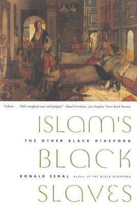 Islam's Black Slaves: The Other Black Diaspora by Segal, Ronald