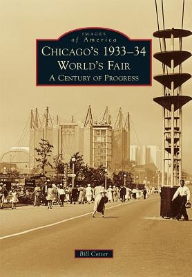 Chicago's 1933-34 World's Fair: A Century of Progress by Cotter, Bill