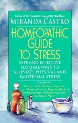 The Homeopathic Guide to Stress by Castro, Miranda