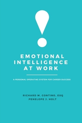 Emotional Intelligence at Work: A Personal Operating System for Career Success by Contino, Richard M.