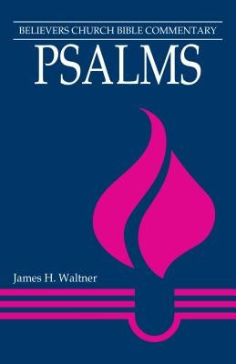 Psalms: Believers Church Bible Commentary by Waltner, James