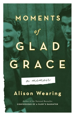 Moments of Glad Grace: A Memoir by Wearing, Alison