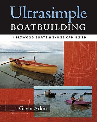 Ultrasimple Boat Building: 18 Plywood Boats Anyone Can Build by Atkin, Gavin