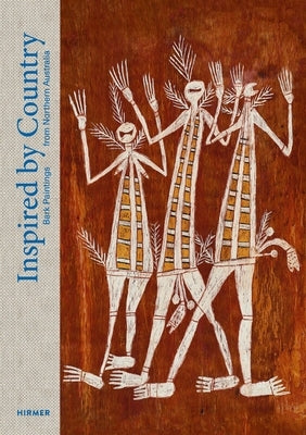 Inspired by Country: Bark Paintings from Northern Australia by Appel, Michaela
