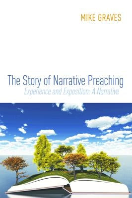 The Story of Narrative Preaching by Graves, Mike