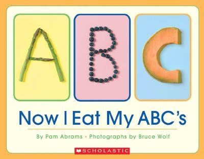 Now I Eat My ABC's by Abrams, Pam