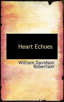 Heart Echoes by Robertson, William Davidson