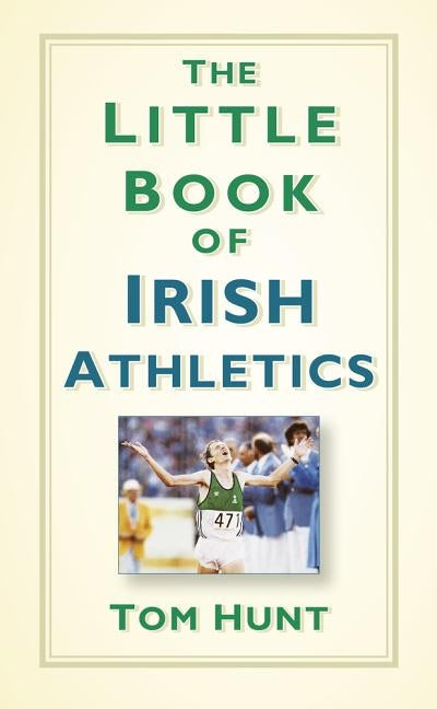 The Little Book of Irish Athletics by Hunt, Tom
