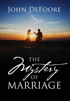 The Mystery of Marriage by DeFoore, John