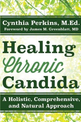 Healing Chronic Candida: A Holistic, Comprehensive, and Natural Approach by Perkins, Cynthia