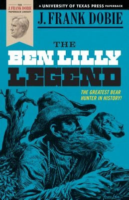 The Ben Lilly Legend by Dobie, J. Frank