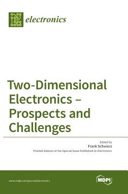 Two-Dimensional Electronics - Prospects and Challenges by Schwierz, Frank