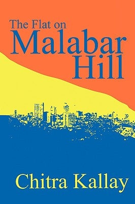 The Flat on Malabar Hill by Kallay, Chitra