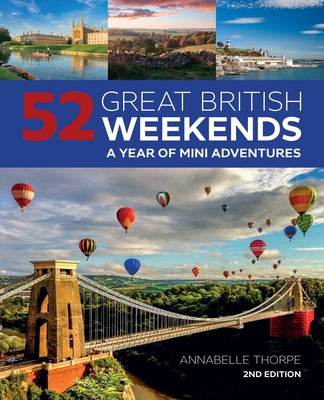 52 Great British Weekends, 2nd Edition: A Year of Mini Adventures by Thorpe, Annabelle