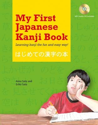 My First Japanese Kanji Book: Learning Kanji the Fun and Easy Way! [mp3 Audio CD Included] [With MP3 CD] by Sato, Eriko