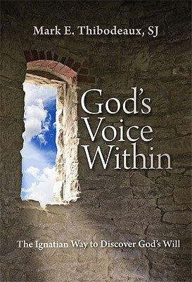 God's Voice Within: The Ignatian Way to Discover God's Will by Thibodeaux, Mark E.