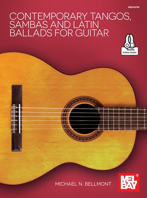 Contemporary Tangos, Sambas and Latin Ballads for Guitar by Bellmont, Michael N.