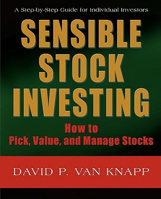 Sensible Stock Investing: How to Pick, Value, and Manage Stocks by Van Knapp, David
