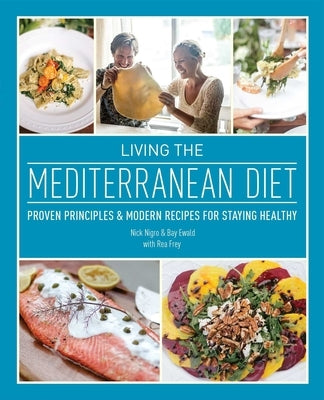 Living the Mediterranean Diet: Proven Principles and Modern Recipes for Staying Healthy by Nigro, Nicholas