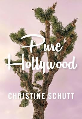 Pure Hollywood: And Other Stories by Schutt, Christine
