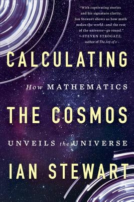 Calculating the Cosmos: How Mathematics Unveils the Universe by Stewart, Ian
