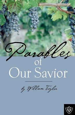 Parables Of Our Savior by Taylor, William M.