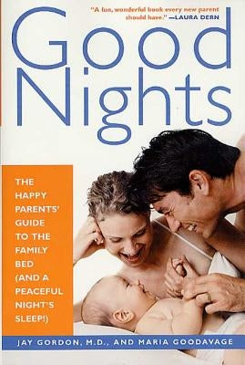 Good Nights: The Happy Parents' Guide to the Family Bed (and a Peaceful Night's Sleep!) by Goodavage, Maria