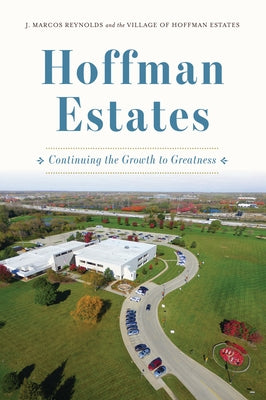 Hoffman Estates: Continuing the Growth to Greatness by Reynolds, J. Marcos