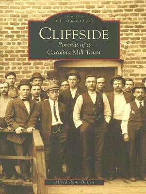 Cliffside: Portrait of a Carolina Mill Town by Bailey, Alfred Reno