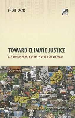 Toward Climate Justice: Perspectives on the Climate Crisis and Social Change by Tokar, Brian