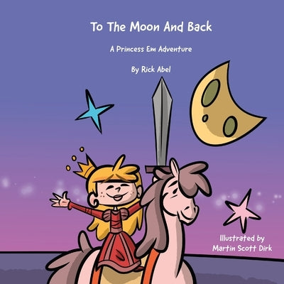 TO THE MOON AND BACK - A Princess Em Adventure by Abel, Rick