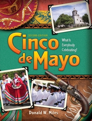 Cinco de Mayo: Cinco de Mayo: What is Everybody Celebrating? (2nd Ed.) by Miles, Donald W.