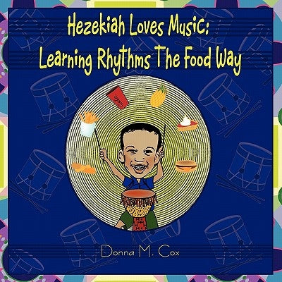 Hezekiah Loves Music: Learning Rhythms the Food Way by Cox, Donna McNeil