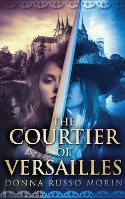 The Courtier Of Versailles: Large Print Hardcover Edition by Morin, Donna Russo
