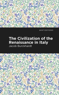 The Civilization of the Renaissance in Italy by Burckhardt, Jacob