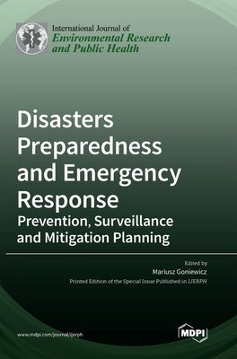 Disasters Preparedness and Emergency Response: Prevention, Surveillance and Mitigation Planning by Goniewicz, Mariusz