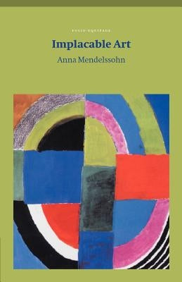 Implacable Art by Mendelssohn, Anna