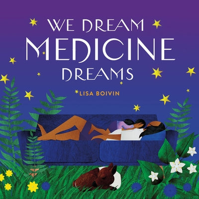 We Dream Medicine Dreams by Boivin, Lisa