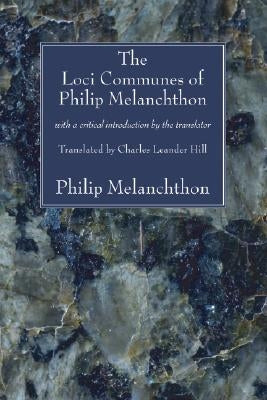 The Loci Communes of Philip Melanchthon: With a Critical Introduction by the Translator by Melanchthon, Philip