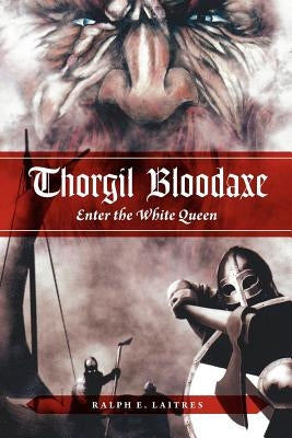 Thorgil Bloodaxe, Enter the White Queen by Laitres, Ralph E.