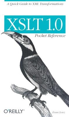 XSLT 1.0 Pocket Reference: A Quick Guide to XML Transformations by Lenz, Evan