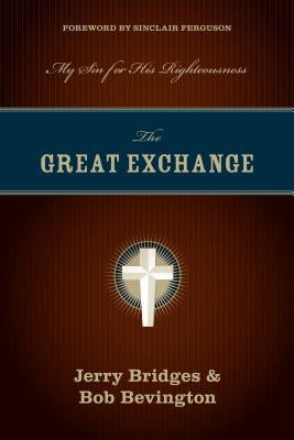 Great Exchange: My Sin for His Righteousness by Bridges, Jerry