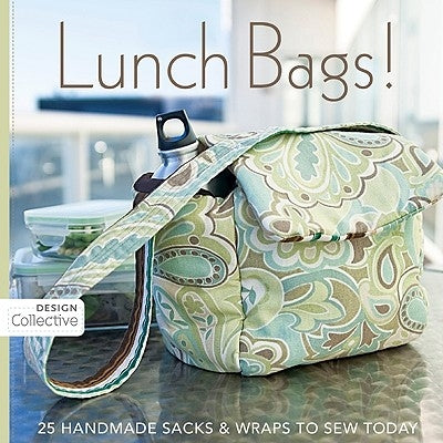 Lunch Bags!: 25 Handmade Sacks & Wraps to Sew Today by C. &. T. Publishing