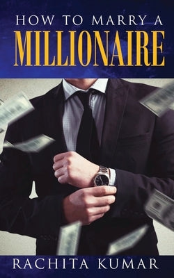 How to Marry a Millionaire by Kumar, Rachita