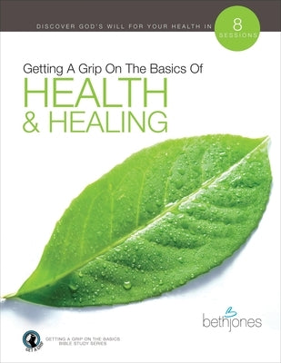 Getting a Grip on the Basics of Health & Healing by Jones, Beth