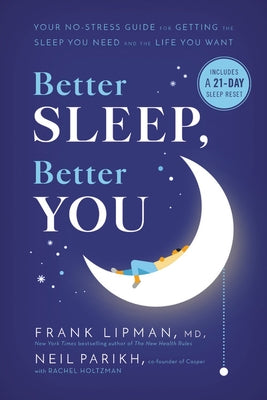 Better Sleep, Better You: Your No-Stress Guide for Getting the Sleep You Need and the Life You Want by Lipman, Frank