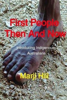 First People Then and Now: Introducing Indigenous Australians by Hill, Marji