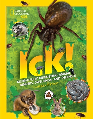 Ick!: Delightfully Disgusting Animal Dinners, Dwellings, and Defenses by Stewart, Melissa