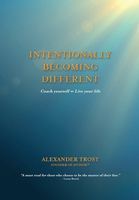 Intentionally Becoming Different: Coach yourself ∞ Live your life by Trost, Alexander